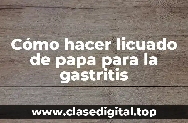 Cómo hacer licuado de papa para la gastritis