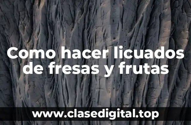 Como hacer licuados de fresas y frutas