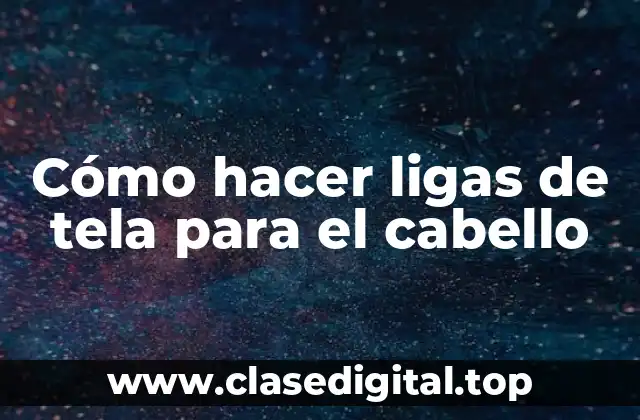 Cómo hacer ligas de tela para el cabello