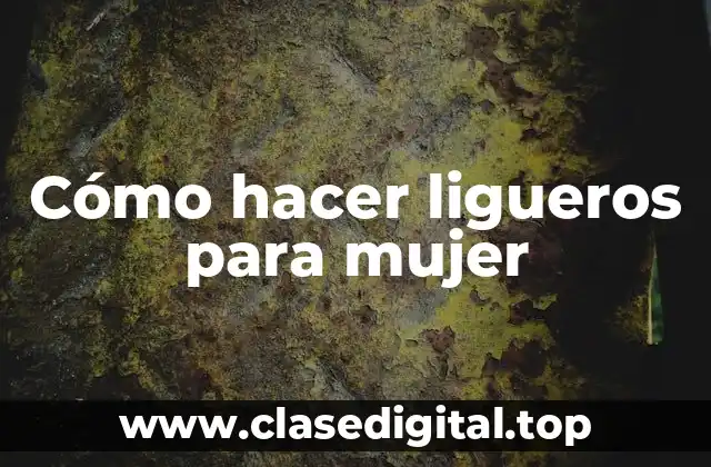Cómo hacer ligueros para mujer
