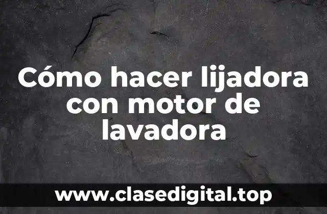 Cómo hacer lijadora con motor de lavadora
