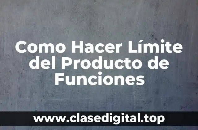 Como Hacer Límite del Producto de Funciones