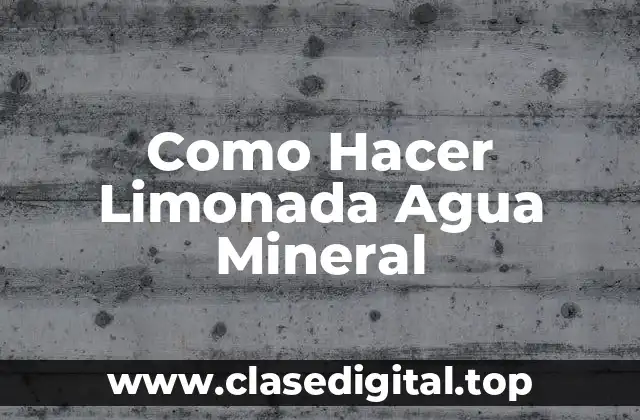 Como Hacer Limonada Agua Mineral