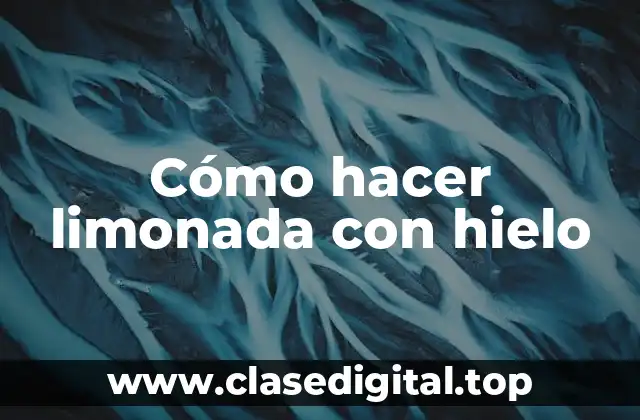 Cómo hacer limonada con hielo