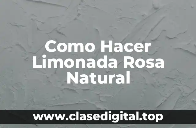 Como Hacer Limonada Rosa Natural