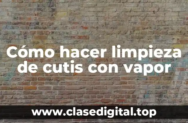 Cómo hacer limpieza de cutis con vapor
