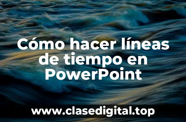 Cómo hacer líneas de tiempo en PowerPoint - Definición y beneficios