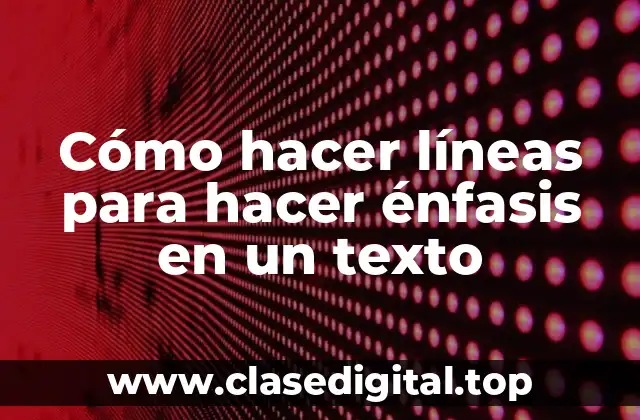 Cómo hacer líneas para hacer énfasis en un texto