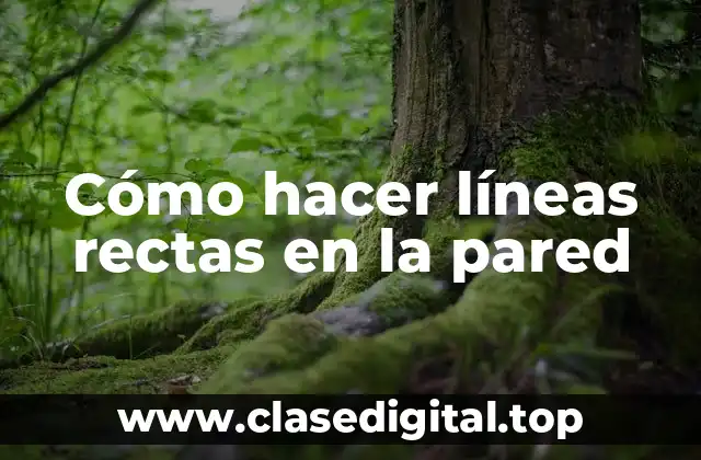 Cómo hacer líneas rectas en la pared