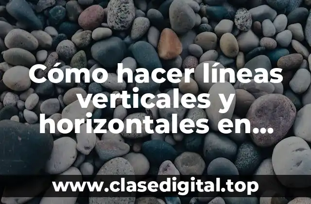 Cómo hacer líneas verticales y horizontales en Word 2010
