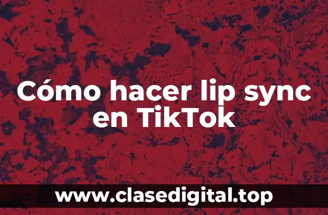 Cómo hacer lip sync en TikTok