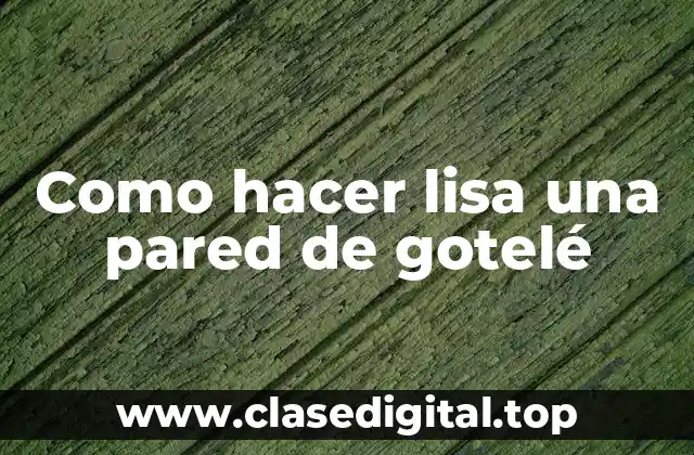 ¿Qué es gotelé y para qué sirve?