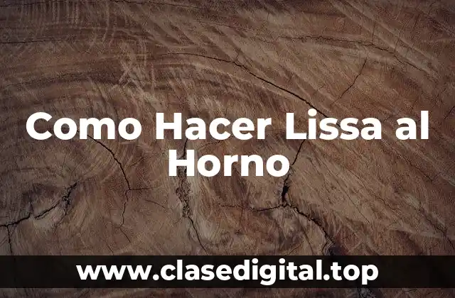 Como Hacer Lissa al Horno