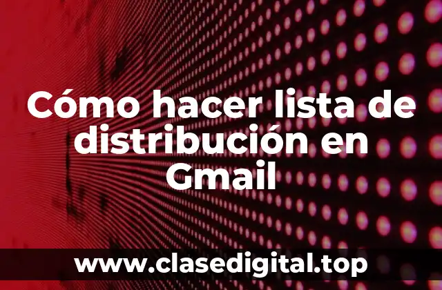 Cómo hacer lista de distribución en Gmail
