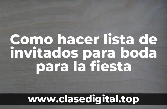 Como hacer lista de invitados para boda para la fiesta
