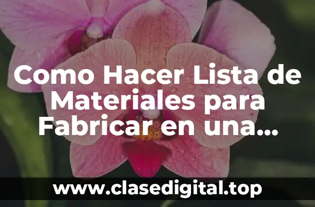 Como Hacer Lista de Materiales para Fabricar en una Empresa