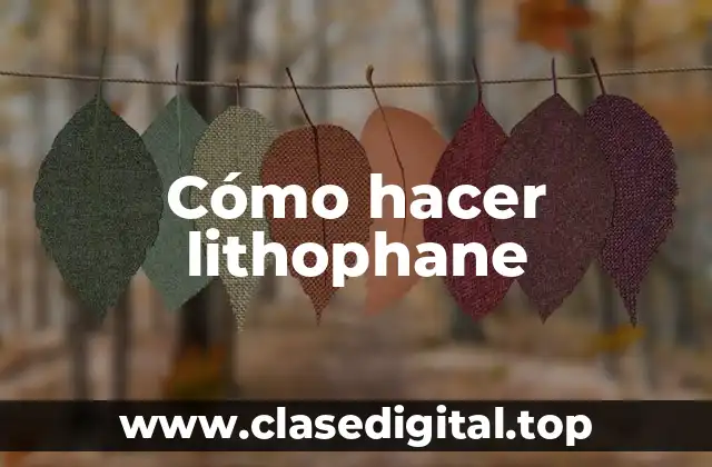 ¿Qué es un lithophane?