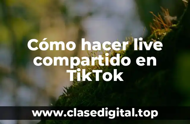 ¿Qué es un live compartido en TikTok?