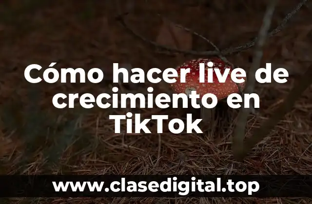 Cómo hacer live de crecimiento en TikTok