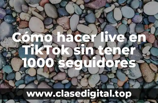 Cómo hacer live en TikTok sin tener 1000 seguidores