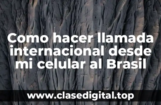 Hacer llamadas internacionales desde tu celular al Brasil