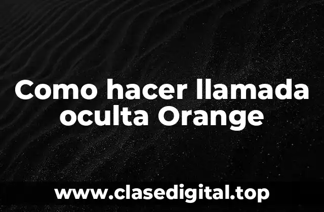 Como hacer llamada oculta Orange