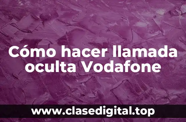 Cómo hacer llamada oculta Vodafone