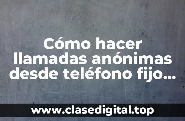 Cómo hacer llamadas anónimas desde teléfono fijo en Panamá