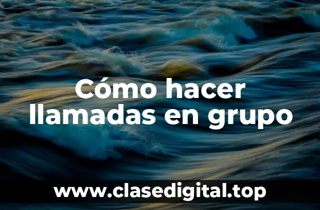 Cómo hacer llamadas en grupo