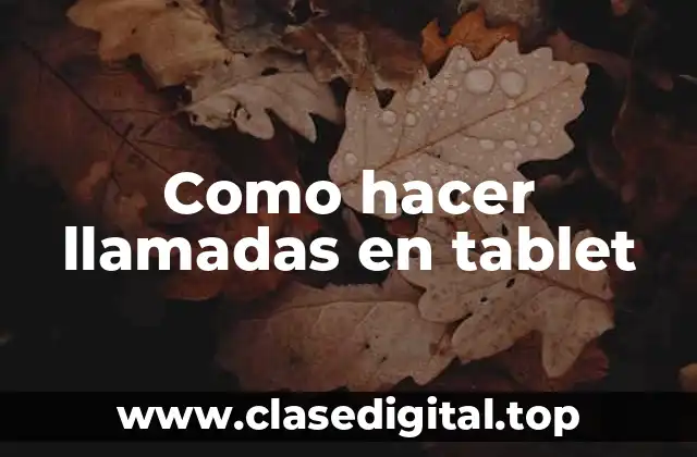 Como hacer llamadas en tablet
