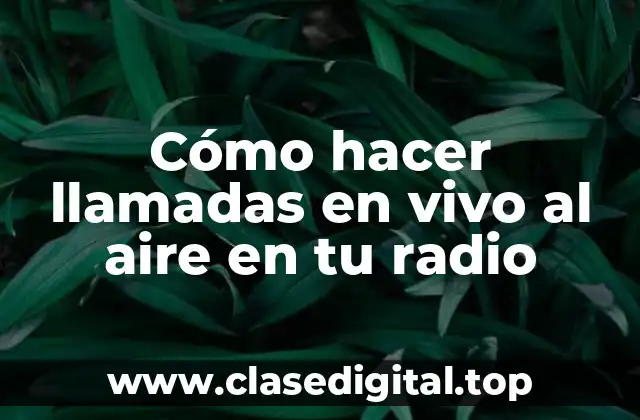 Cómo hacer llamadas en vivo al aire en tu radio