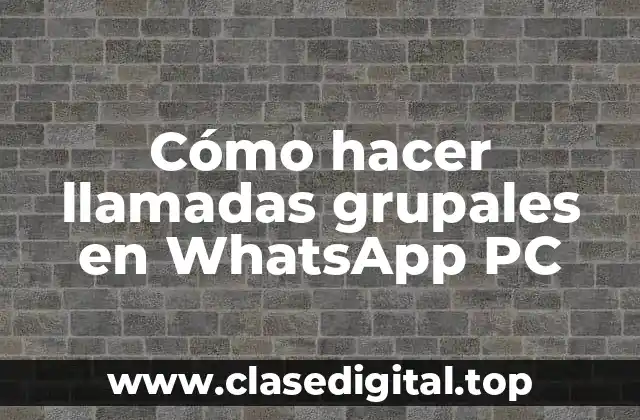 Cómo hacer llamadas grupales en WhatsApp PC