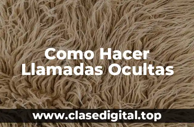 Como Hacer Llamadas Ocultas