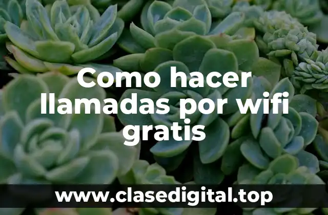 Como hacer llamadas por wifi gratis