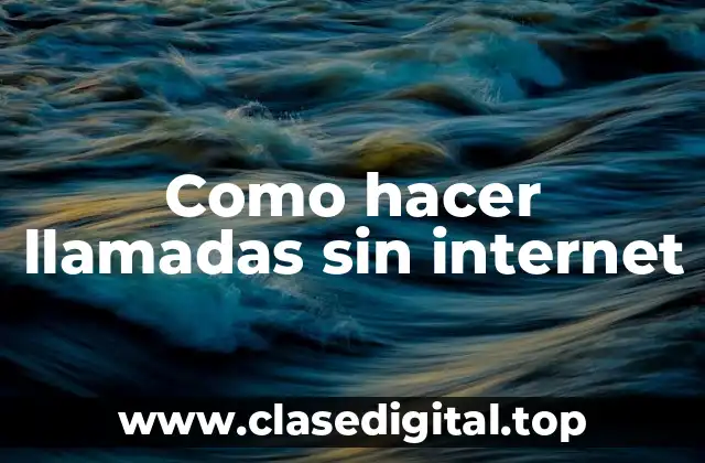Como hacer llamadas sin internet