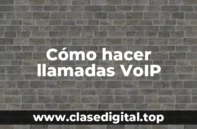 Cómo hacer llamadas VoIP