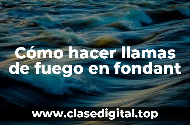 Cómo hacer llamas de fuego en fondant