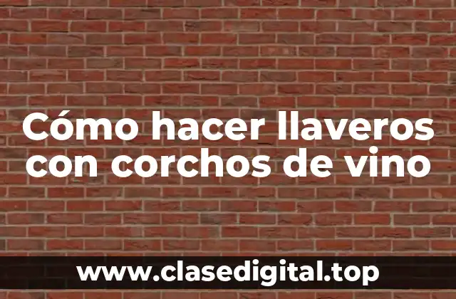 Cómo hacer llaveros con corchos de vino