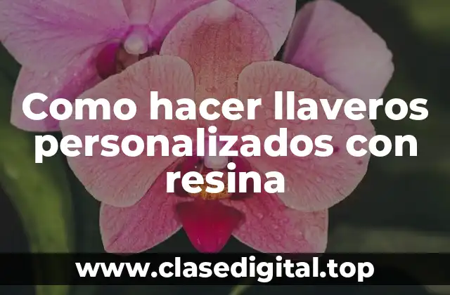 Como hacer llaveros personalizados con resina