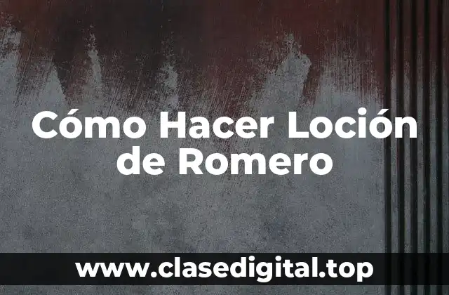 Cómo Hacer Loción de Romero