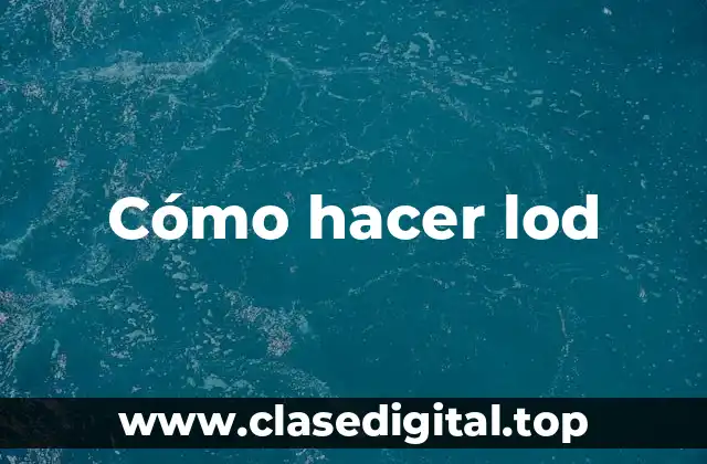 Cómo hacer lod