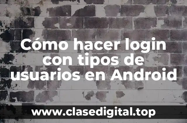 Cómo hacer login con tipos de usuarios en Android