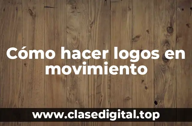 Cómo hacer logos en movimiento
