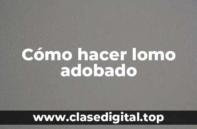 Cómo hacer lomo adobado