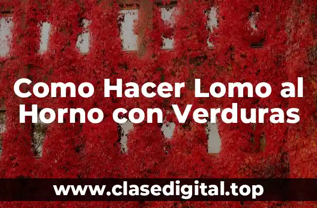 ¿Qué es el Lomo al Horno con Verduras?