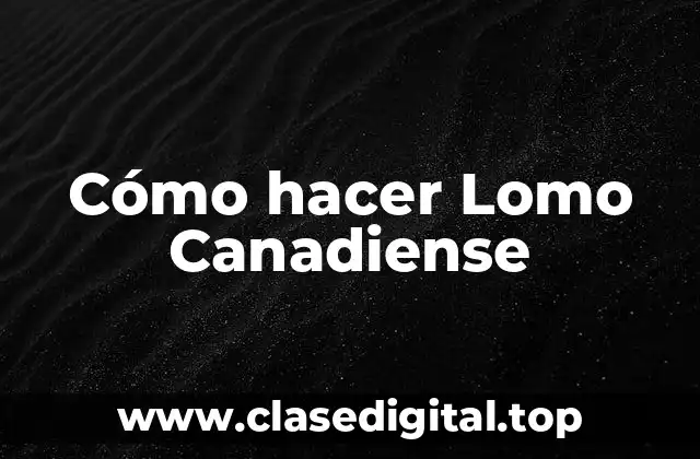 Cómo hacer Lomo Canadiense