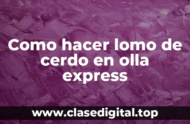 Como hacer lomo de cerdo en olla express