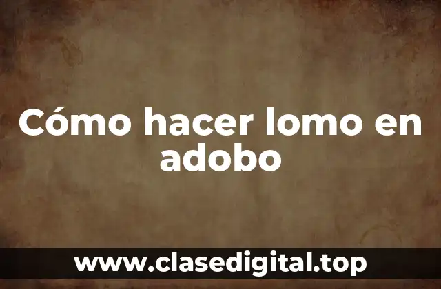 Cómo hacer lomo en adobo