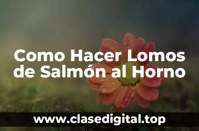Como Hacer Lomos de Salmón al Horno