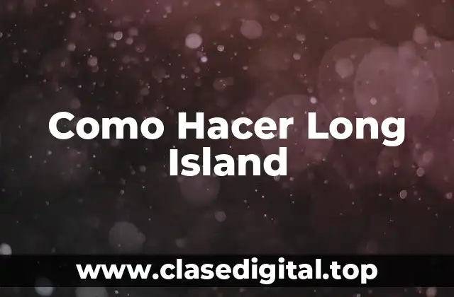 Como Hacer Long Island